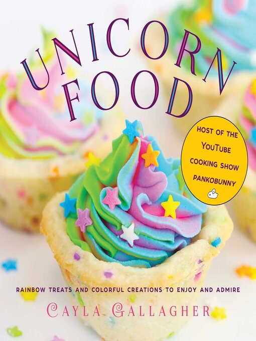 Cover image for Unicorn Food: Rainbow Treats and Colorful Creations to Enjoy and Admire